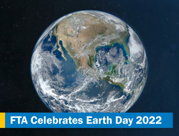 Learn about FTA’s actions for Earth Day 2022 to help green our planet.